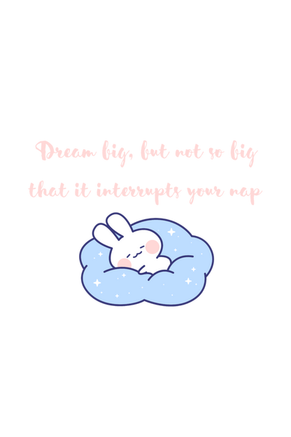 Dream big but Nap