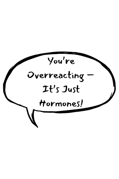 Overreacting? Is it Hormones?