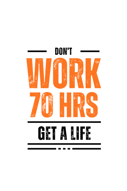 Don't work for 70 Hours a week