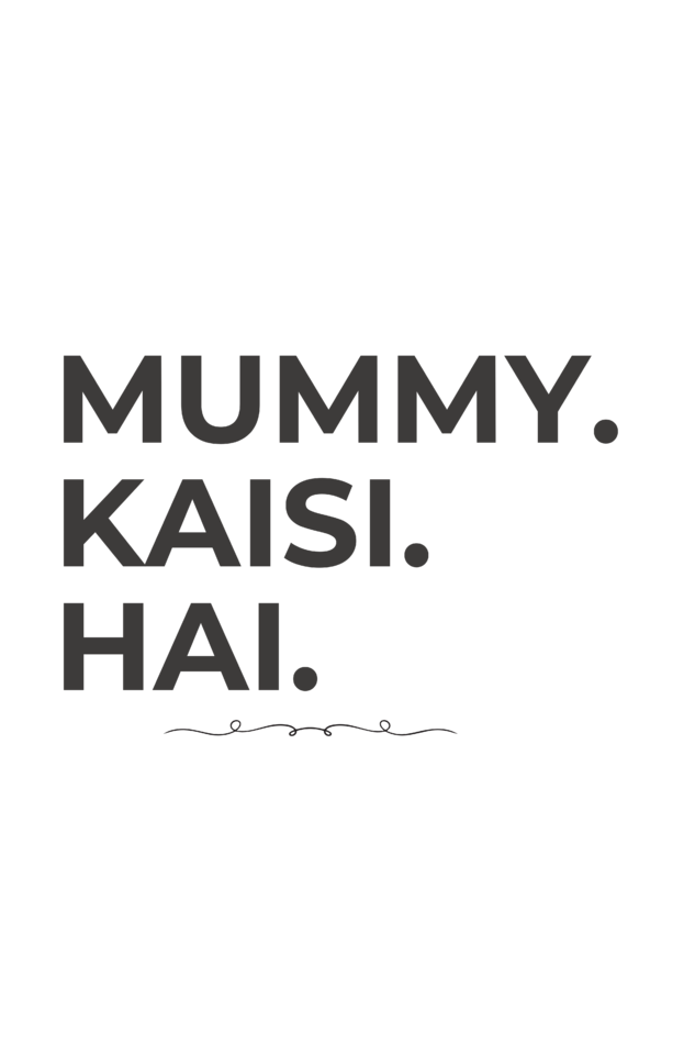 Mummy kaisi hai?